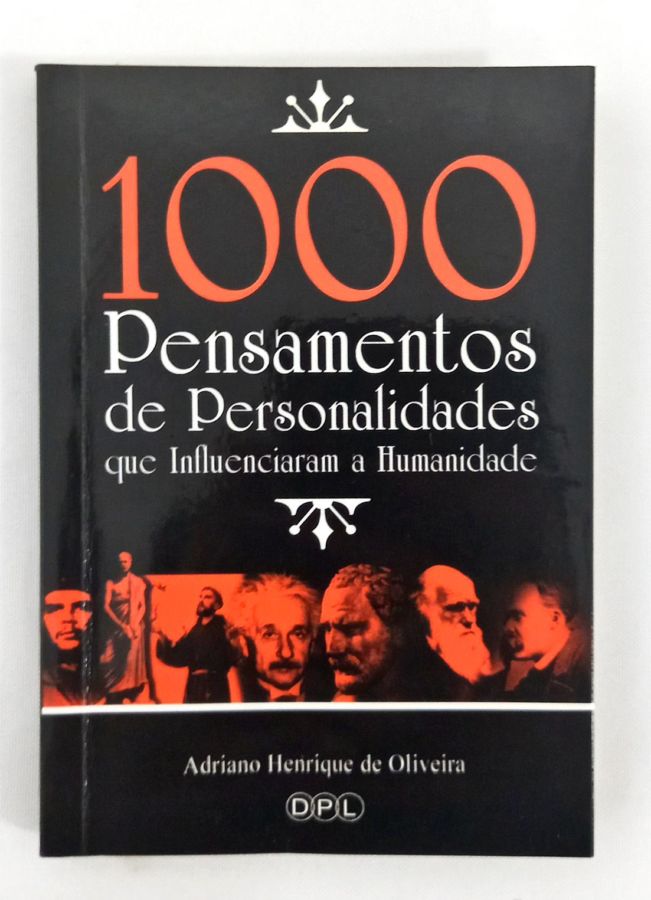 <a href="https://www.touchelivros.com.br/livro/1000-pensamentos-de-personalidades-que-influenciaram-a-humanidade-2/">1000 Pensamentos de Personalidades que Influenciaram a Humanidade - Adriano Henrique de Oliveira</a>