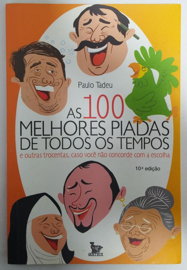 <a href="https://www.touchelivros.com.br/livro/as-cem-melhores-piadas-de-todos-os-tempos/">As Cem Melhores Piadas De Todos Os Tempos - Paulo Tadeu</a>