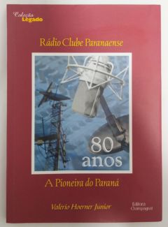 <a href="https://www.touchelivros.com.br/livro/radio-clube-paranaense-a-pioneira-do-parana/">Rádio Clube Paranaense: A pioneira do Paraná - Valério Hoerner Júnior</a>