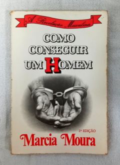 <a href="https://www.touchelivros.com.br/livro/como-conseguir-um-homem/">Como Conseguir Um Homem - Marcia Moura</a>