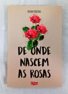 <a href="https://www.touchelivros.com.br/livro/de-onde-nascem-as-rosas/">De Onde Nascem As Rosas - Duda Riedel</a>