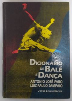 <a href="https://www.touchelivros.com.br/livro/dicionario-de-bale-e-danca/">Dicionário de Balé e Dança - Antonio José Faro e Luiz Paulo Sampaio</a>