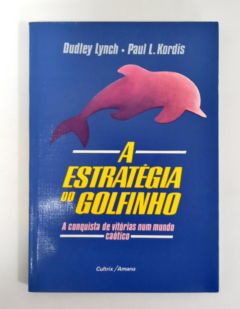 <a href="https://www.touchelivros.com.br/livro/a-estrategia-do-golfinho/">A Estratégia Do Golfinho - Dydley Lynch e Paul L. Kordis</a>