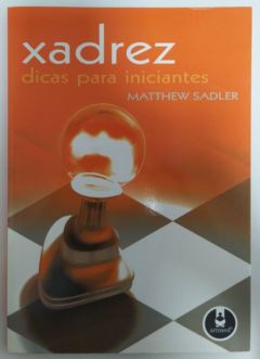 <a href="https://www.touchelivros.com.br/livro/xadrez-dicas-para-iniciantes/">Xadrez: Dicas Para Iniciantes - Matthew Sadler</a>