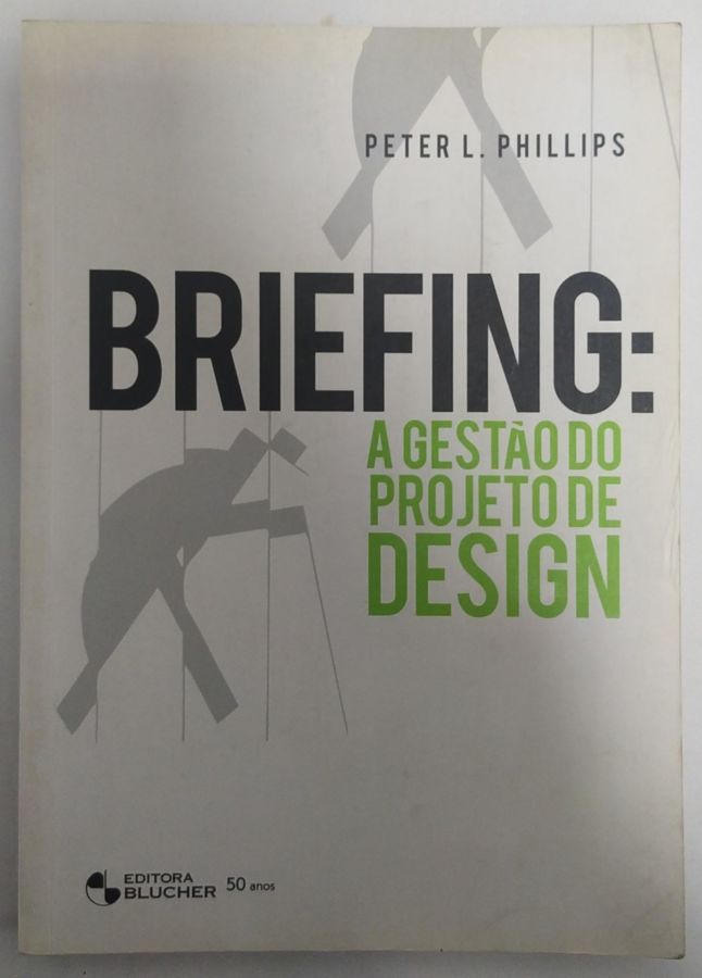 <a href="https://www.touchelivros.com.br/livro/briefing-a-gestao-do-projeto-de-design/">Briefing: A Gestão do Projeto de Design - Peter L. Phillips</a>