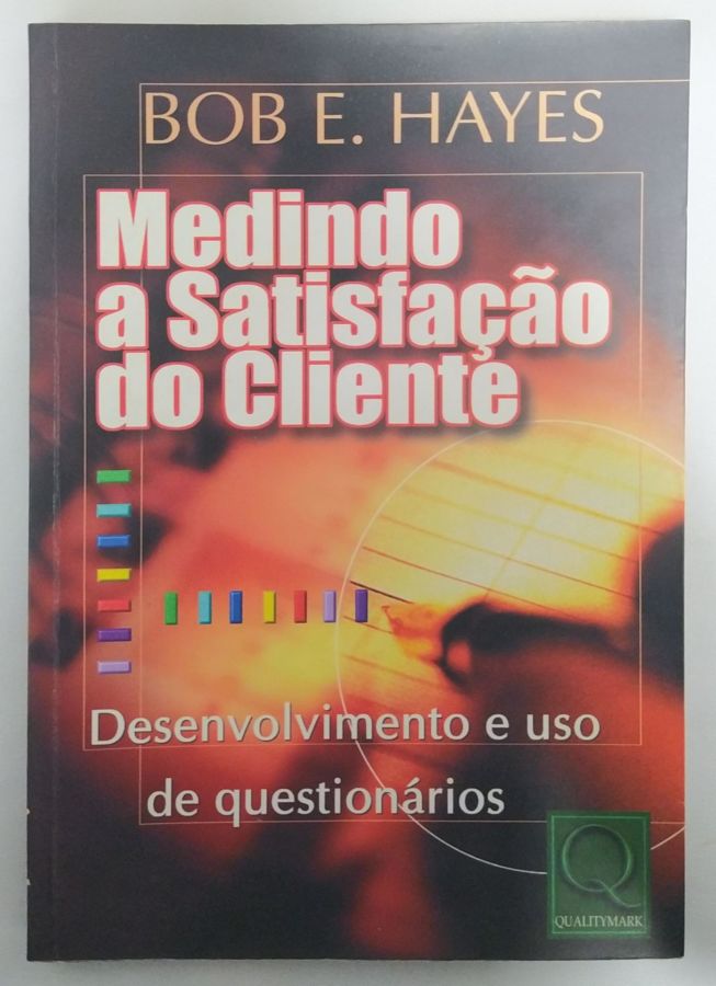 <a href="https://www.touchelivros.com.br/livro/medindo-a-satisfacao-do-cliente/">Medindo A Satisfação Do Cliente - Bob E. Hayes</a>