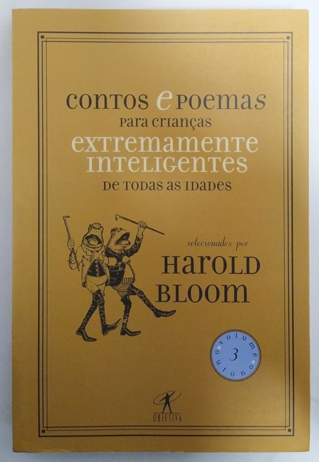 <a href="https://www.touchelivros.com.br/livro/contos-e-poemas-para-criancas-extremamente-inteligentes-de-todas-as-idades-vol-3/">Contos e Poemas Para Crianças Extremamente Inteligentes de Todas as Idades – Vol. 3 - Harold Bloom</a>