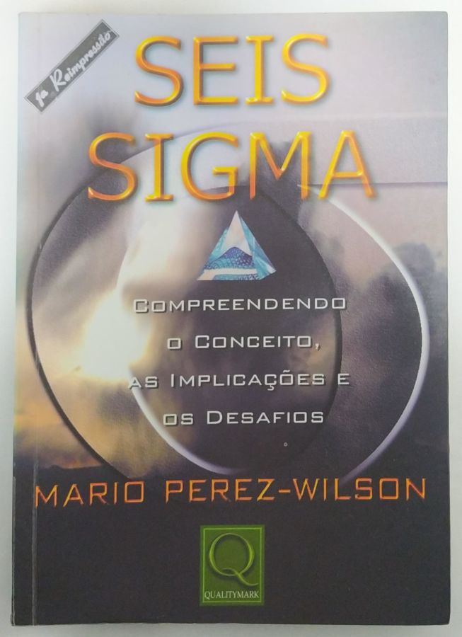 <a href="https://www.touchelivros.com.br/livro/seis-sigma-compreendendo-o-conceito-as-implicacoes-e-os-desafios/">Seis Sigma: Compreendendo o Conceito, As Implicações e os Desafios - Mario Perez-Wilson</a>