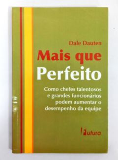 <a href="https://www.touchelivros.com.br/livro/mais-que-perfeito/">Mais Que Perfeito - Dale Dauten</a>