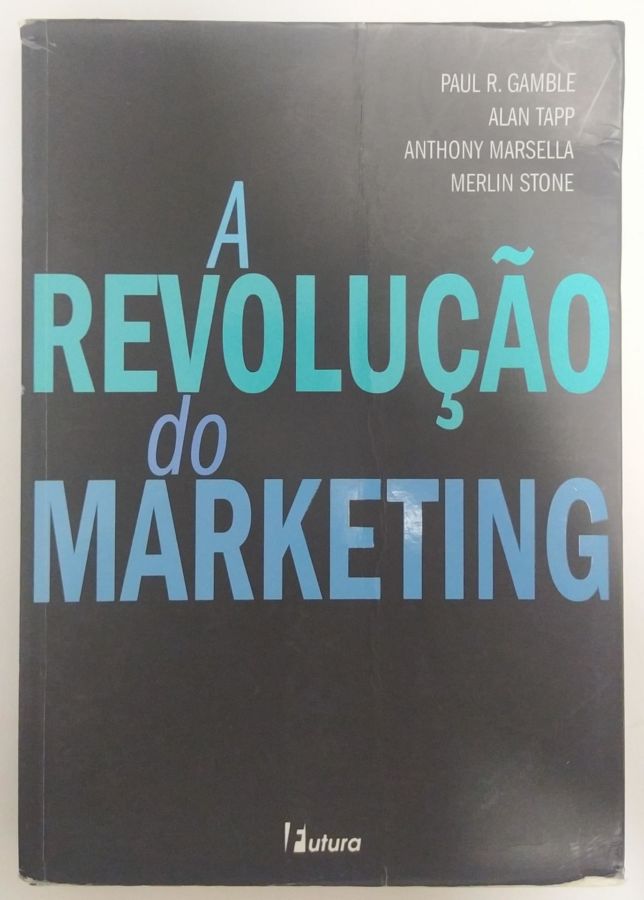 <a href="https://www.touchelivros.com.br/livro/a-revolucao-do-marketing/">A Revolução Do Marketing - Paul R. Gamble</a>