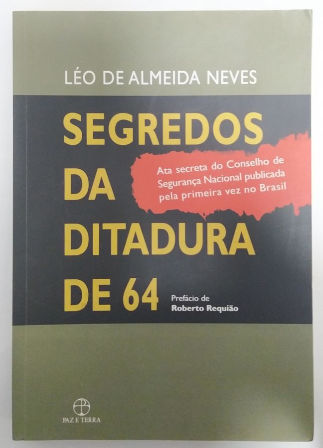 <a href="https://www.touchelivros.com.br/livro/segredos-da-ditadura-de-64/">Segredos da Ditadura de 64 - Léo de Almeida Neves</a>