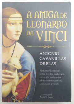 <a href="https://www.touchelivros.com.br/livro/a-amiga-de-leonardo-da-vinci/">A Amiga de Leonardo da Vinci - Antonio Cavanillas de Blas</a>