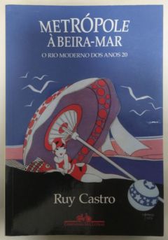 <a href="https://www.touchelivros.com.br/livro/metropole-a-beira-mar-o-rio-moderno-dos-anos-20/">Metrópole à Beira-Mar: O Rio Moderno Dos Anos 20 - Ruy Castro</a>