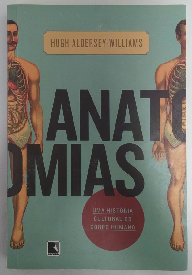 <a href="https://www.touchelivros.com.br/livro/anatomias-uma-historia-cultural-do-corpo-humano/">Anatomias: Uma História Cultural do Corpo Humano - Hugh Aldersey-Williams</a>