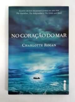 <a href="https://www.touchelivros.com.br/livro/no-coracao-do-mar-2/">No Coração Do Mar - Charlotte Rogan</a>