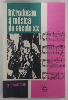 <a href="https://www.touchelivros.com.br/livro/introducao-a-musica-do-seculo-xx/">Introdução à Música do Século XX - Eric Salzman</a>