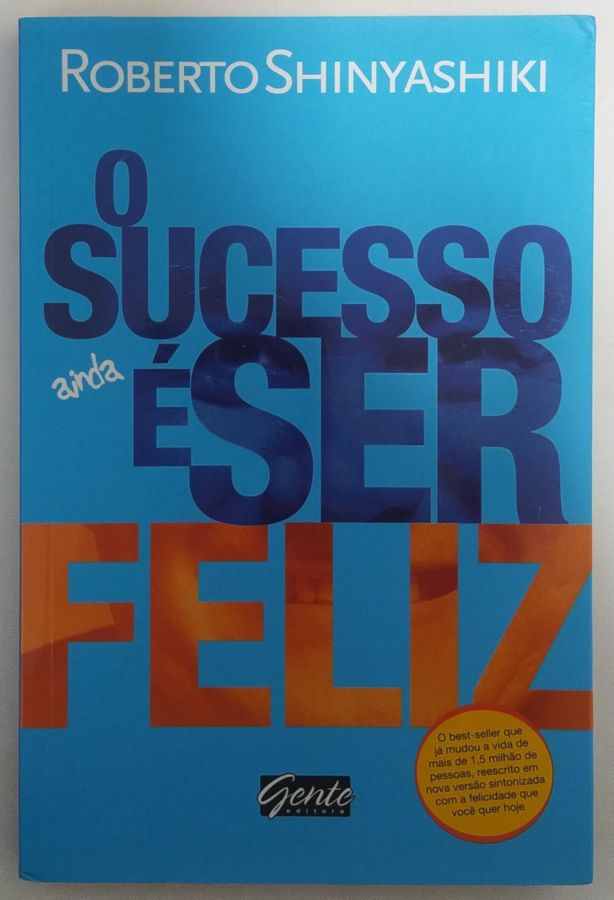 <a href="https://www.touchelivros.com.br/livro/o-sucesso-e-ser-feliz/">O Sucesso é Ser Feliz - Roberto Shinyashiki</a>