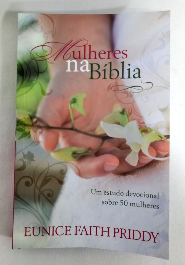 <a href="https://www.touchelivros.com.br/livro/mulheres-na-biblia/">Mulheres Na Bíblia - Eunice Faith Priddy</a>
