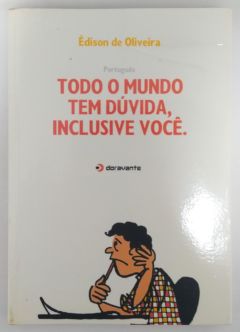 <a href="https://www.touchelivros.com.br/livro/todo-o-mundo-tem-duvida-inclusive-voce/">Todo o Mundo Tem Duvida Inclusive Você - Édison de Oliveira</a>