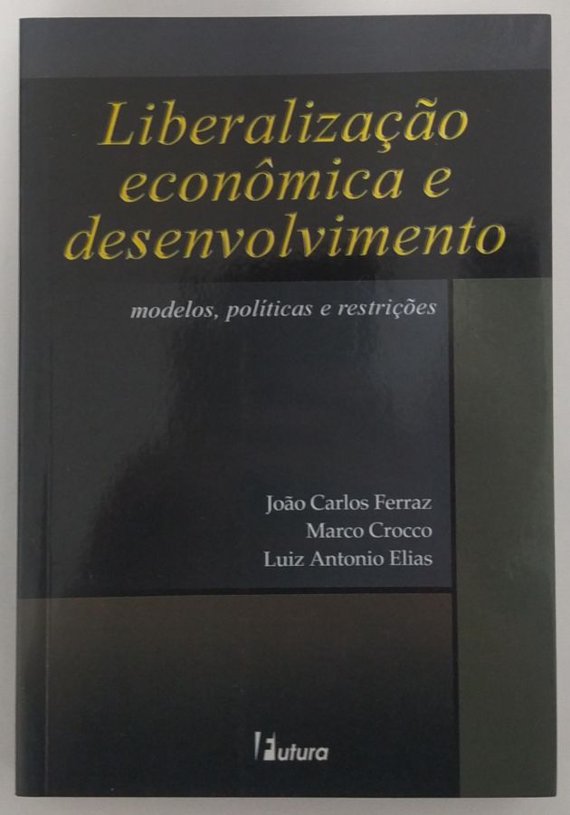 <a href="https://www.touchelivros.com.br/livro/liberalizacao-economica-e-desenvolvimento/">Liberalização Econômica e Desenvolvimento - João Carlos Ferraz, Marco e Luiz Antonio Elias</a>
