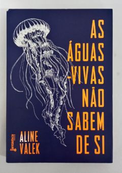 <a href="https://www.touchelivros.com.br/livro/as-aguas-vivas-nao-sabem-de-si/">As Águas-vivas Nao Sabem De Si - Aline Valek</a>