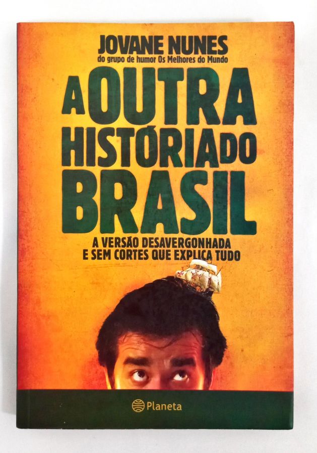 <a href="https://www.touchelivros.com.br/livro/a-outra-historia-do-brasil/">A Outra História Do Brasil - Jovane Nunes</a>