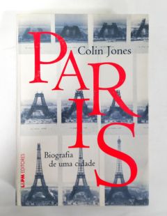 <a href="https://www.touchelivros.com.br/livro/paris-biografia-de-uma-cidade/">Paris – Biografia De Uma Cidade - Colin Jones</a>