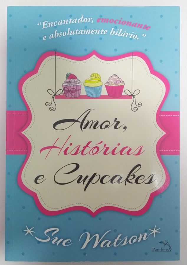 <a href="https://www.touchelivros.com.br/livro/amor-historias-e-cupcakes/">Amor, Histórias e Cupcakes - Sue Watson</a>