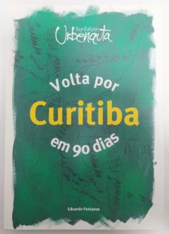 <a href="https://www.touchelivros.com.br/livro/volta-por-curitiba-em-90-dias/">Volta Por Curitiba em 90 Dias - Eduardo Fenianos</a>