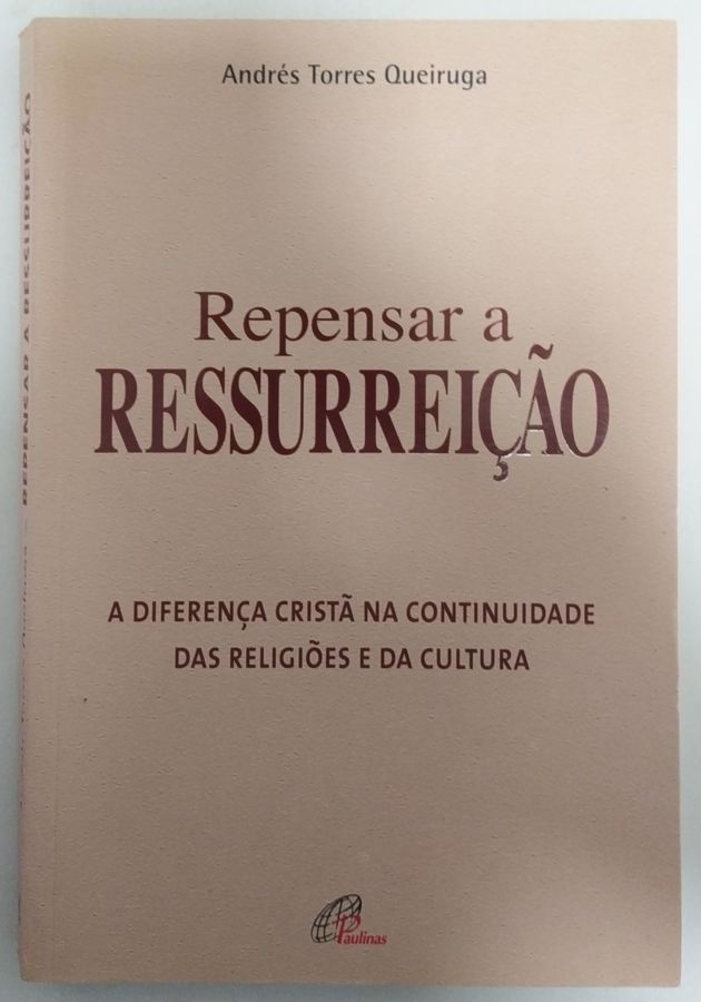 <a href="https://www.touchelivros.com.br/livro/repensar-a-ressurreicao/">Repensar a Ressurreição - Andrés Torres Queiruga</a>