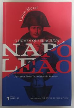 <a href="https://www.touchelivros.com.br/livro/o-homem-que-se-achava-napoleao/">O Homem Que Se Achava Napoleão - Laure Murat</a>