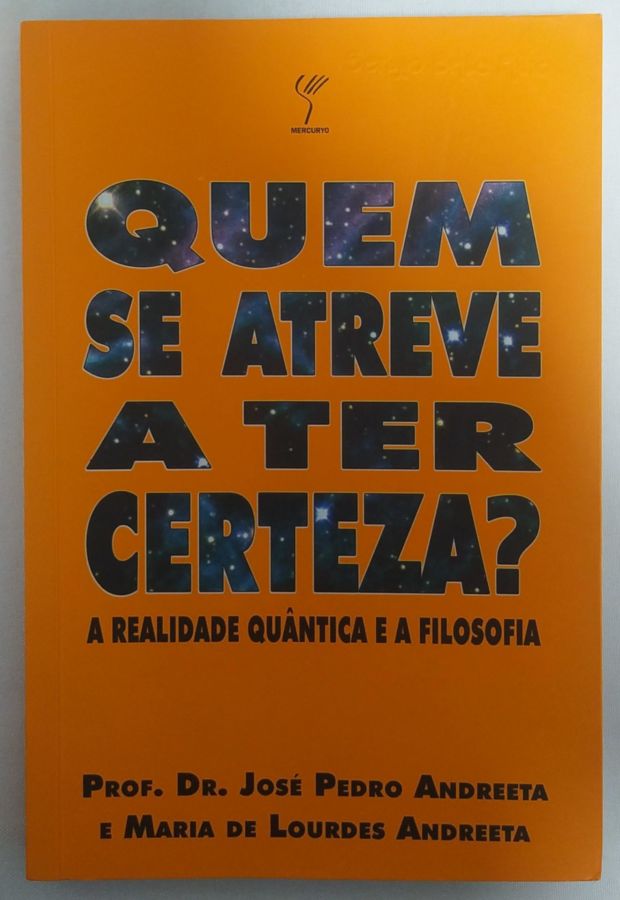 <a href="https://www.touchelivros.com.br/livro/quem-se-atreve-a-ter-certeza-a-realidade-quantica-e-a-filosofia/">Quem Se Atreve a Ter Certeza? A Realidade Quântica e a Filosofia - José Pedro Andreeta</a>