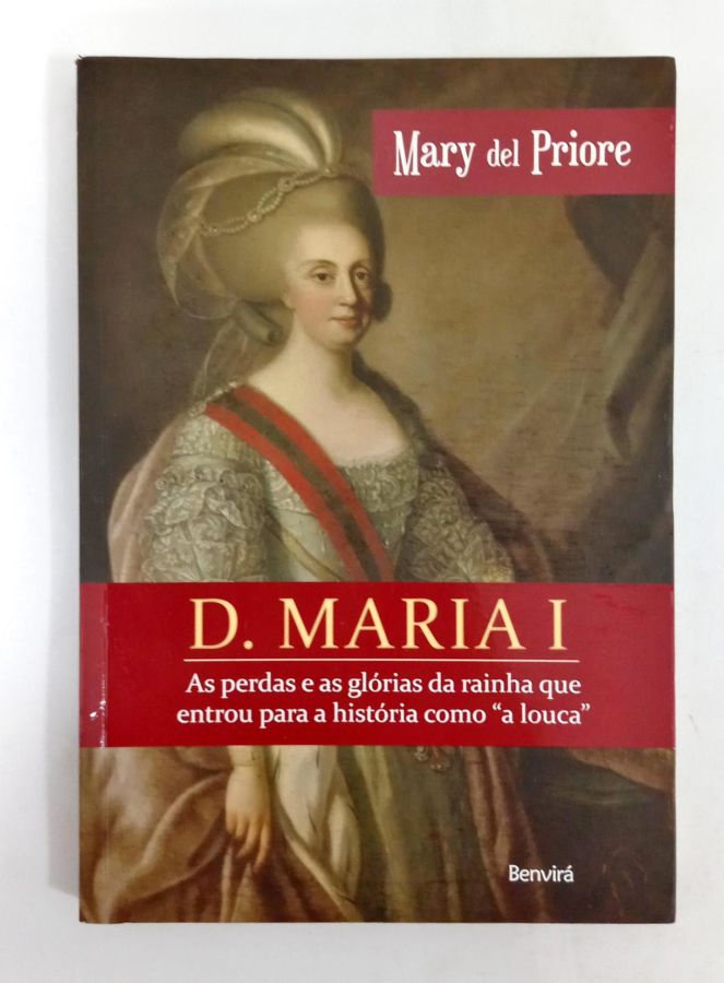<a href="https://www.touchelivros.com.br/livro/d-maria-i/">D. Maria I - Mary del Priore</a>