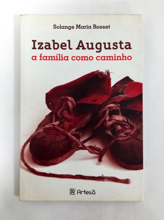 <a href="https://www.touchelivros.com.br/livro/izabel-augusta-a-familia-como-caminho/">Izabel Augusta – A Família Como Caminho - Solange Maria Rosset</a>