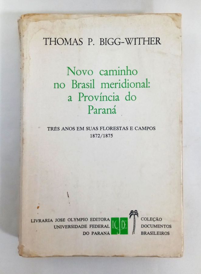<a href="https://www.touchelivros.com.br/livro/novo-caminho-no-brasil-meridional-a-provincia-do-parana/">Novo Caminho no Brasil Meridional – A Província do Paraná - Thomas P. Bigg-Wither</a>