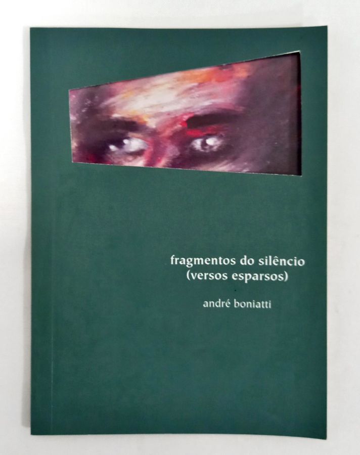 <a href="https://www.touchelivros.com.br/livro/fragmentos-do-silencio-versos-esparsos/">Fragmentos do Silêncio (Versos Esparsos) - André Boniatti</a>