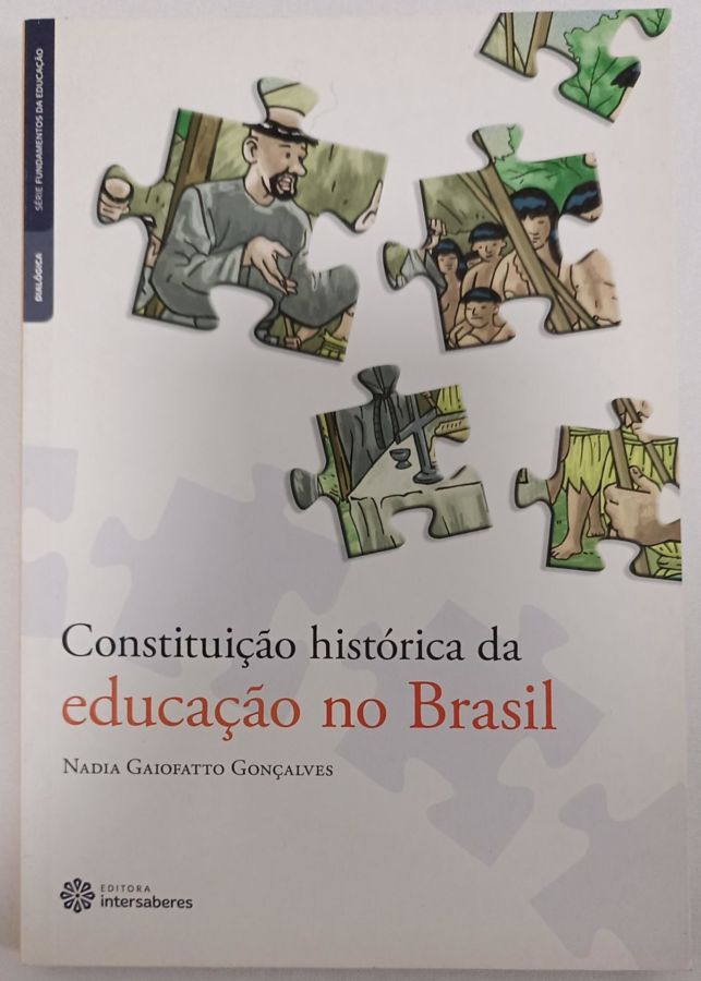 <a href="https://www.touchelivros.com.br/livro/constituicao-historica-da-educacao-no-brasil/">Constituição Histórica da Educação no Brasil - Nadia Gaiofatto Gonçalves</a>