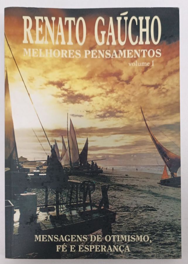 <a href="https://www.touchelivros.com.br/livro/melhores-pensamentos-vol-1/">Melhores Pensamentos – Vol. 1 - Renato Gaúcho</a>