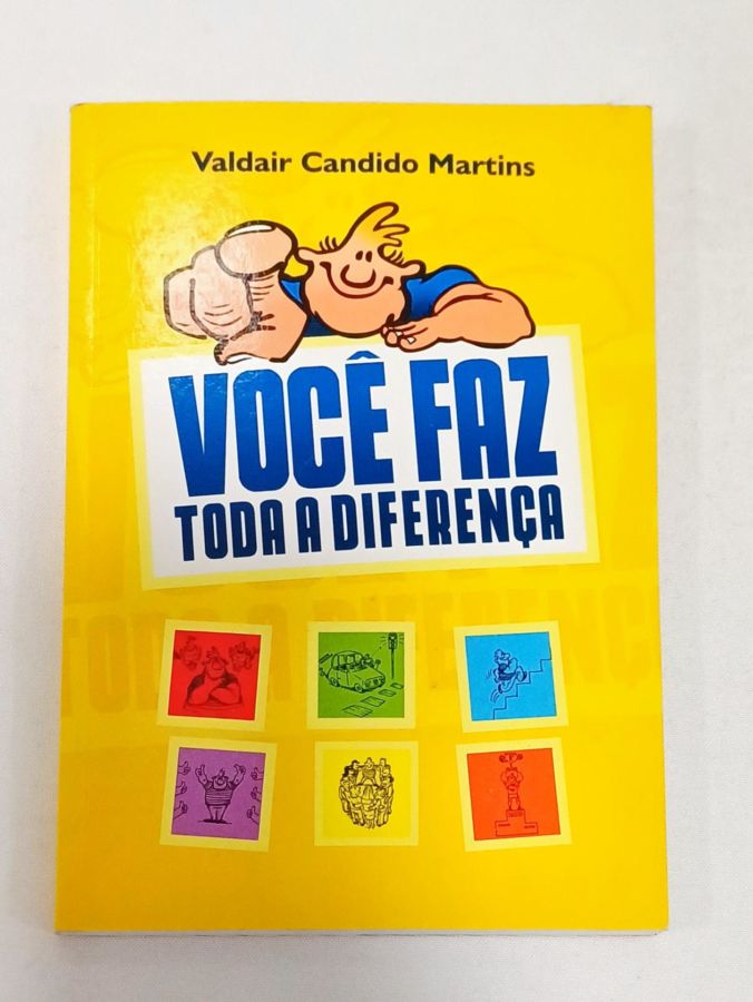<a href="https://www.touchelivros.com.br/livro/voce-faz-toda-a-diferenca/">Você Faz Toda A Diferença - Valdair Candido Martins</a>
