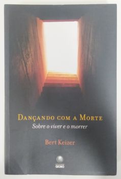 <a href="https://www.touchelivros.com.br/livro/dancando-com-a-morte-sobre-o-viver-e-o-morrer/">Dançando Com A Morte: Sobre O Viver E O Morrer - Bert Keizer</a>