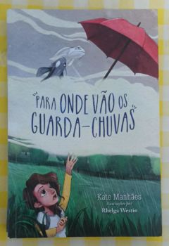 <a href="https://www.touchelivros.com.br/livro/para-onde-vao-os-guarda-chuvas/">Para Onde Vão os Guarda-chuvas - Kate Manhães</a>