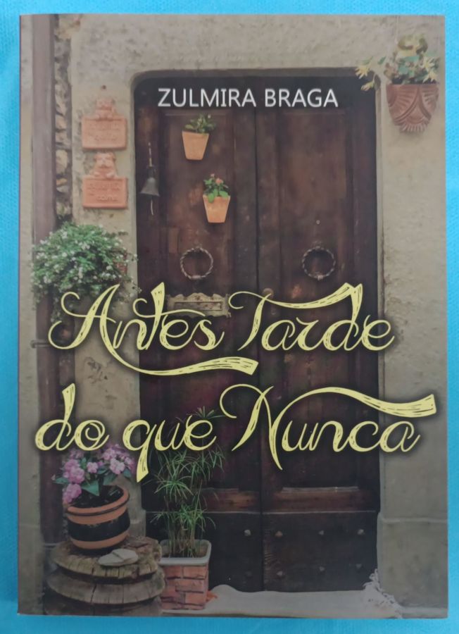 <a href="https://www.touchelivros.com.br/livro/antes-tarde-do-que-nunca/">Antes Tarde do Que Nunca - Zulmira Braga</a>