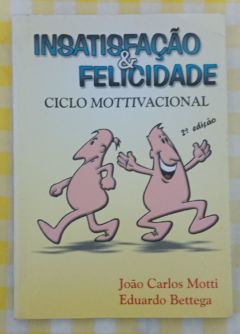 <a href="https://www.touchelivros.com.br/livro/insatisfacao-felicidade/">Insatisfação & Felicidade - João Carlos Motti</a>