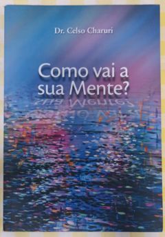 <a href="https://www.touchelivros.com.br/livro/como-vai-a-sua-mente/">Como Vai a Sua Mente? - Dr. Celso Charuri</a>