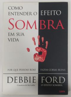 <a href="https://www.touchelivros.com.br/livro/como-entender-o-efeito-sombra-em-sua-vida/">Como Entender o Efeito Sombra em Sua Vida - Debbie Ford</a>