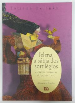 <a href="https://www.touchelivros.com.br/livro/ielena-a-sabia-dos-sortilegios/">Ielena, a Sábia dos Sortilégios - Tatiana Belinky</a>
