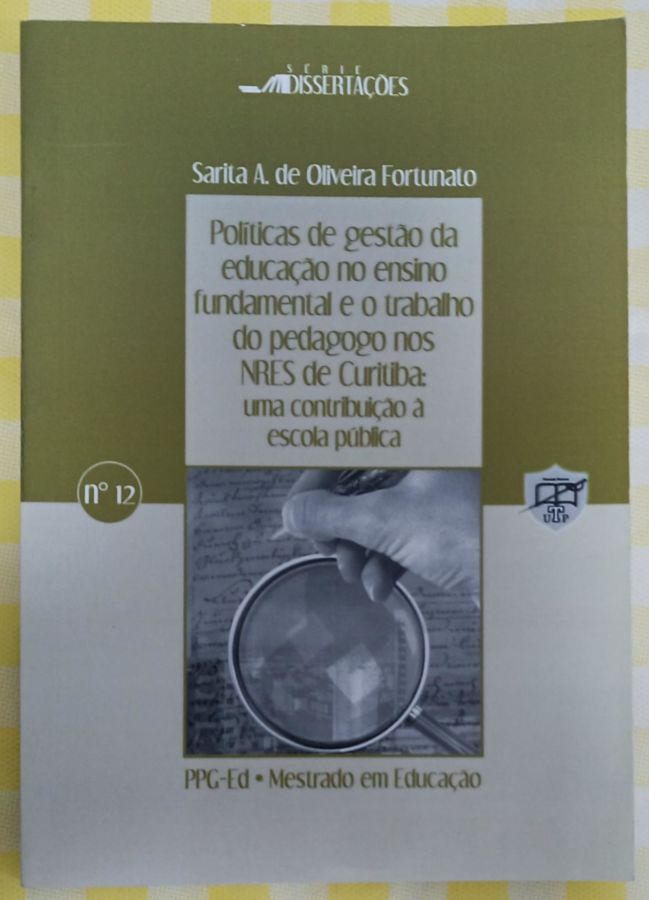 <a href="https://www.touchelivros.com.br/livro/politicas-de-gestao-da-educacao-no-ensino-fundamental-e-o-trabalho-do-pedagogo-nos-nres-de-curitiba/">Políticas de Gestão da Educação no Ensino Fundamental e o Trabalho do Pedagogo nos NRES de Curitiba - Sarita A. de Oliveira Fortunato</a>
