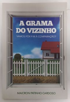 <a href="https://www.touchelivros.com.br/livro/a-grama-do-vizinho/">A Grama do Vizinho - Maicron Patinho Cardoso</a>