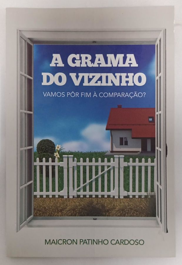 <a href="https://www.touchelivros.com.br/livro/a-grama-do-vizinho/">A Grama do Vizinho - Maicron Patinho Cardoso</a>