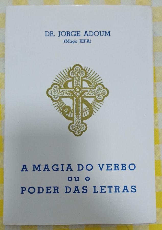 <a href="https://www.touchelivros.com.br/livro/a-magia-do-verbo-ou-o-poder-das-letras/">A Magia Do Verbo Ou O Poder Das Letras - Dr. Jorge Adoum</a>